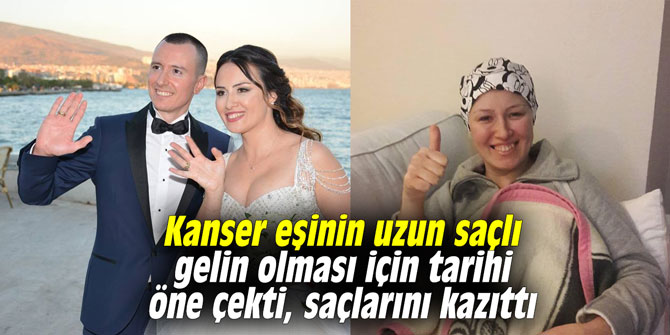 Kanser eşinin uzun saçlı gelin olması için tarihi öne çekti, saçlarını kazıttı