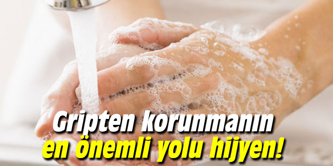 Gripten korunmanın en önemli yolu hijyen!