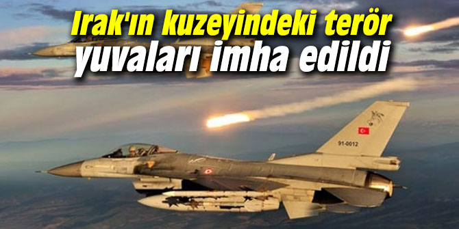TSK Irak'ın kuzeyindeki terör yuvalarını imha etti