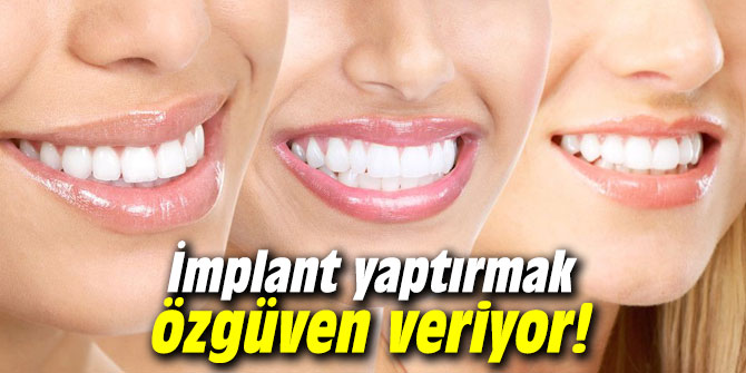 İmplant yaptırmak özgüven veriyor!