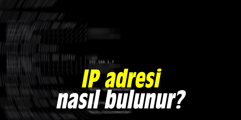 IP adresi nasıl bulunur?
