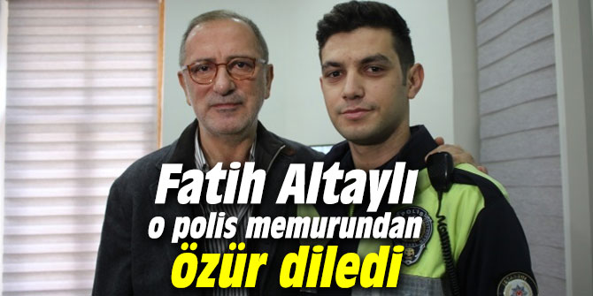 Fatih Altaylı o polis memurundan özür diledi
