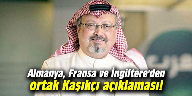 Almanya, Fransa ve İngiltere'den ortak Kaşıkçı açıklaması!