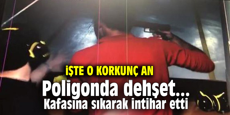 Poligonda dehşet... Kafasına sıkarak intihar etti