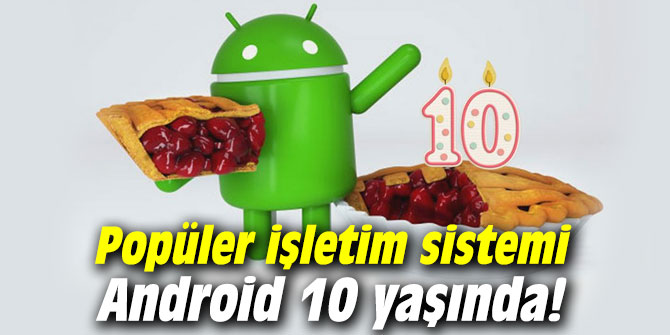 Popüler işletim sistemi Android 10 yaşında!