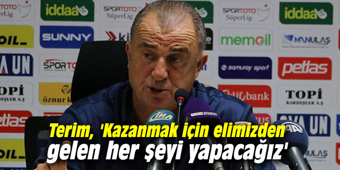 Terim, 'Kazanmak için elimizden gelen her şeyi yapacağız'