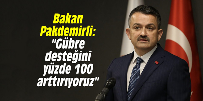 Bakan Pakdemirli: "Gübre desteğini yüzde 100 arttırıyoruz"