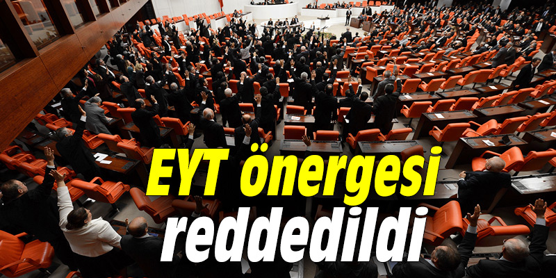 EYT önergesi reddedildi