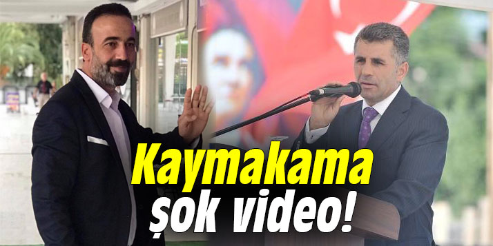 Kaymakama şok video!