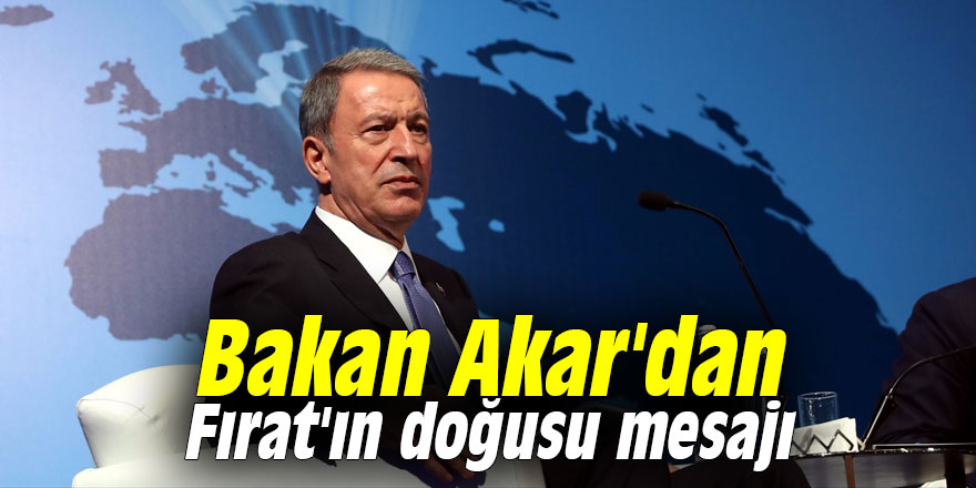 Bakan Akar'dan Fırat'ın doğusu mesajı