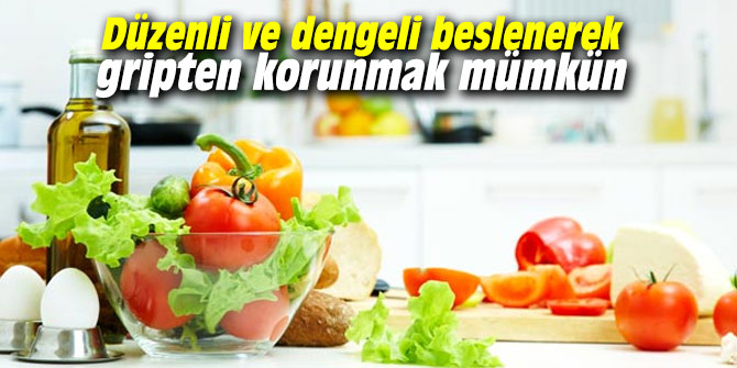 Düzenli ve dengeli beslenerek gripten korunmak mümkün