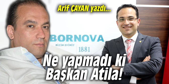Ne yapmadı ki Başkan Atila!