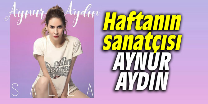 Haftanın sanatçısı Aynur Aydın