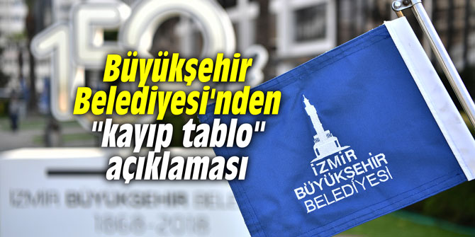 Büyükşehir Belediyesi'nden "kayıp tablo" açıklaması