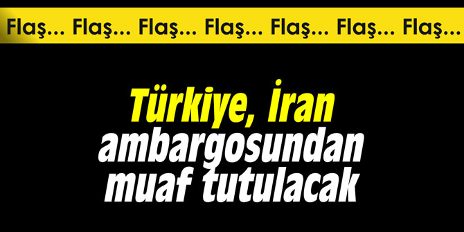 Türkiye, İran ambargosundan muaf tutulacak