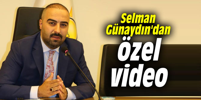 Selman Günaydın'dan özel video