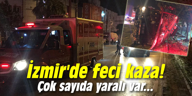 İzmir'de feci kaza! Çok sayıda yaralı var...
