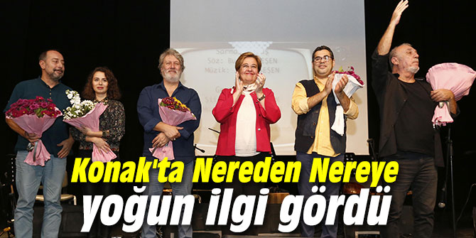 Konak'ta Nereden Nereye yoğun ilgi gördü