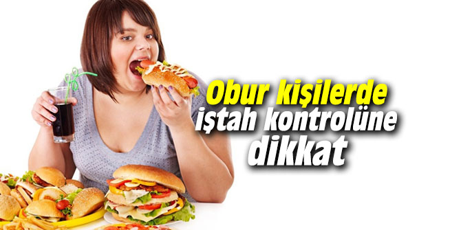 Obur kişilerde iştah kontrolüne dikkat