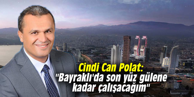 Cindi Can Polat: "Bayraklı'da son yüz gülene kadar çalışacağım"