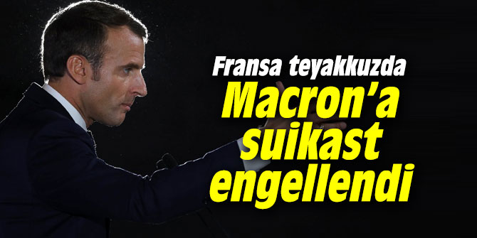 Fransa teyakkuzda… Macron’a suikast engellendi