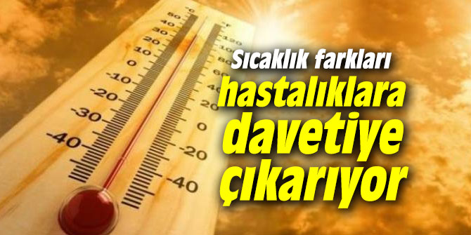 Uzmanı açıkladı: Sıcaklık farkları hastalıklara davetiye çıkarıyor