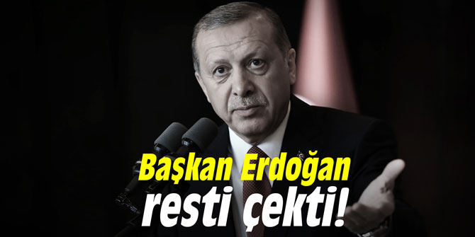 Başkan Erdoğan resti çekti!