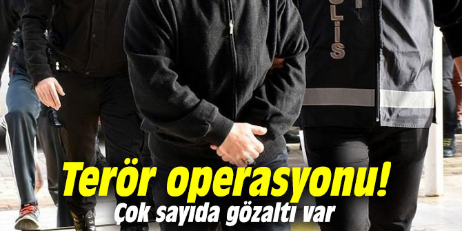 Terör operasyonu! Çok sayıda gözaltı var