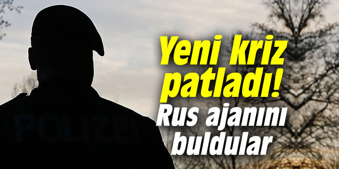 Yeni kriz patladı! Rus ajanını buldular