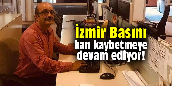 İzmir Basını kan kaybetmeye devam ediyor!