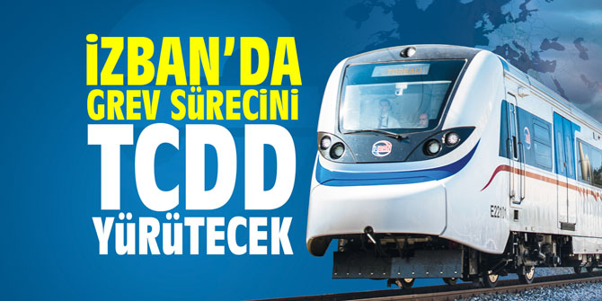 “İZBAN’da grev sürecini TCDD yürütecek”