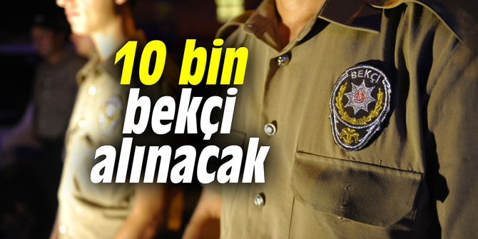 10 bin bekçi alınacak