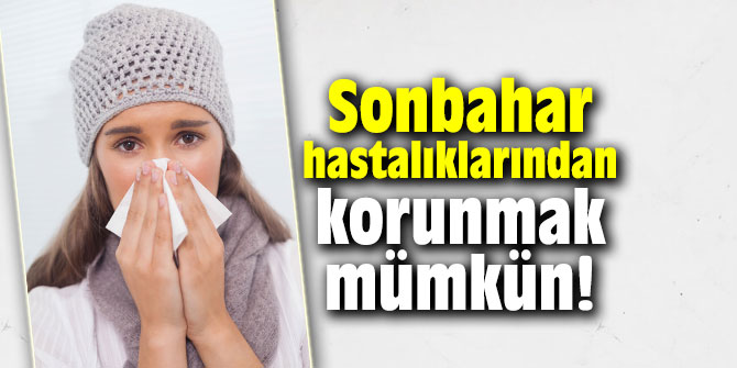 Sonbahar hastalıklarından korunmak mümkün!