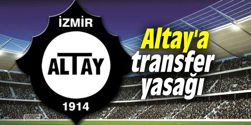 Altay'a transfer yasağı