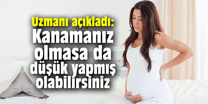 Uzmanı açıkladı: Kanamanız olmasa da düşük yapmış olabilirsiniz…