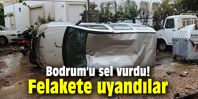 Bodrum'u sel vurdu! Felakete uyandılar...