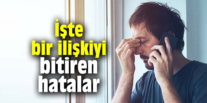 İşte bir ilişkiyi bitiren hatalar