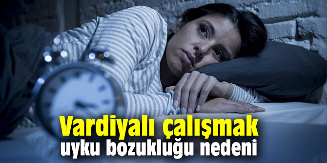 Vardiyalı çalışmak uyku bozukluğuna neden oluyor