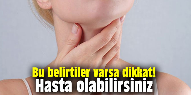 Bu belirtiler varsa dikkat! Hasta olabilirsiniz