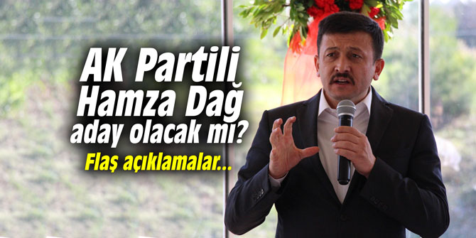AK Partili Hamza Dağ aday olacak mı? Flaş açıklamalar...