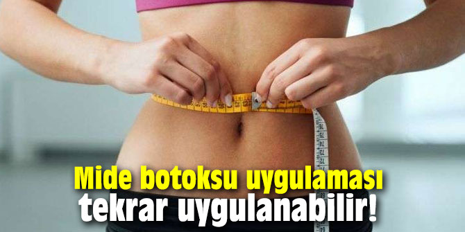 Mide botoksu uygulaması tekrar uygulanabilir!