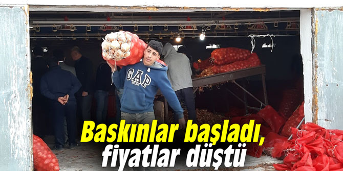 Baskınlar başladı, fiyatlar düştü