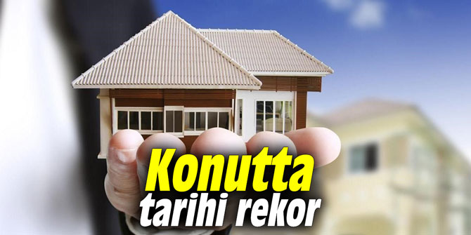 Konutta tarihi rekor