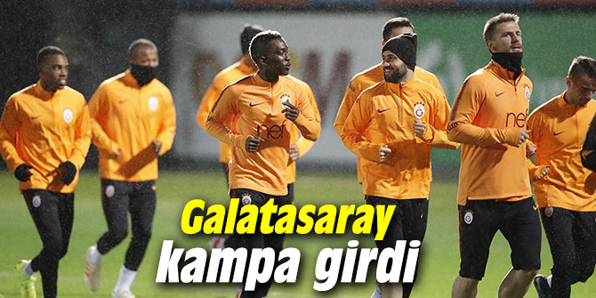 Galatasaray kampa girdi