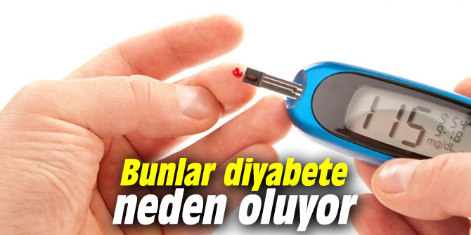 Bunlar diyabete neden oluyor