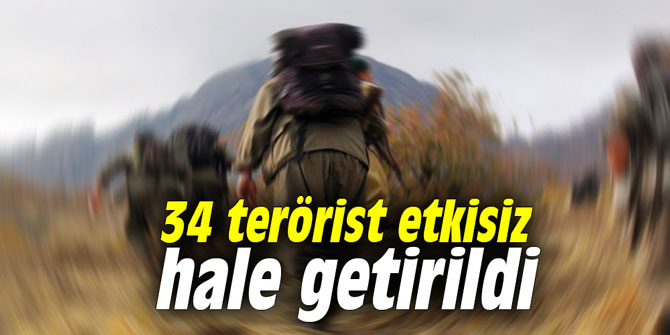34 terörist etkisiz hale getirildi