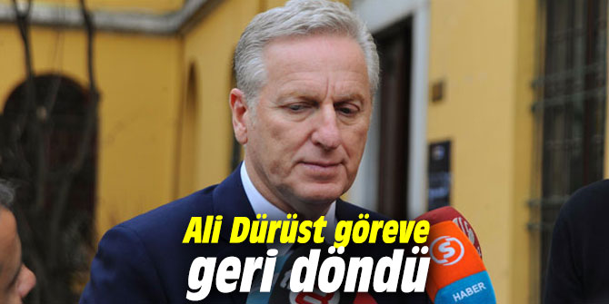 Ali Dürüst göreve geri döndü