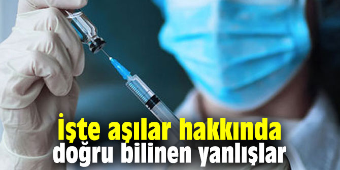 İşte aşılar hakkında doğru bilinen yanlışlar