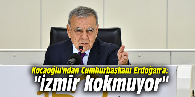 Kocaoğlu'ndan Cumhurbaşkanı Erdoğan'a: "İzmir kokmuyor"