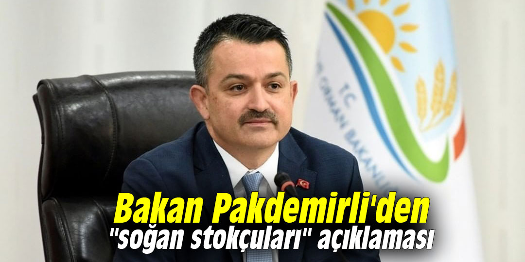 Bakan Pakdemirli'den "soğan stokçuları" açıklaması